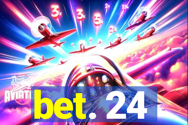 bet. 24